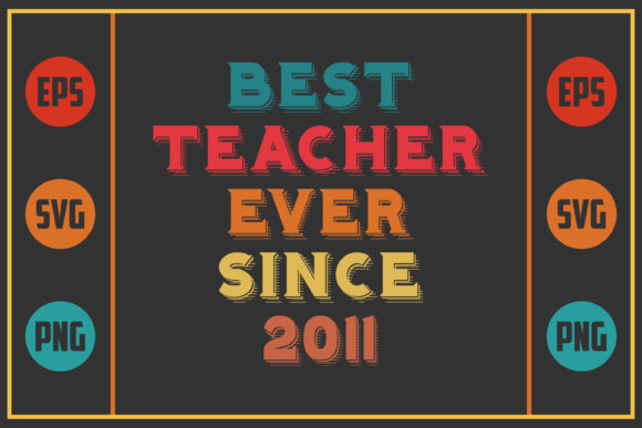 Best Teacher Ever Since 2011 Graphics for Crafts