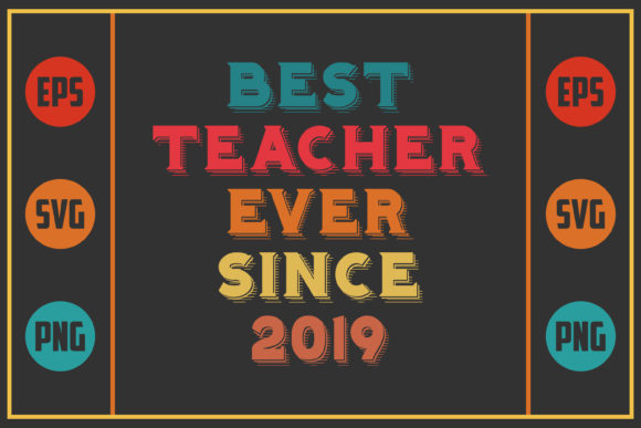 Best Teacher Ever Since 2019: Graphics for Crafts